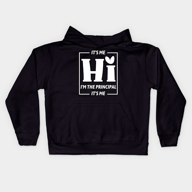 Funny Teacher Quote Its Me Hi I'm The Principal Its Me Kids Hoodie by DesignergiftsCie